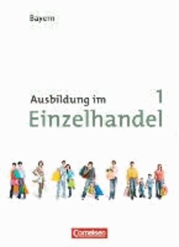 Ausbildung im Einzelhandel 1. Ausbildungsjahr. Neubearbeitung Bayern. Fachkunde.