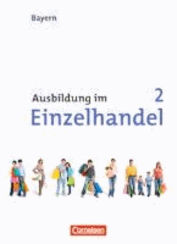 Ausbildung im Einzelhandel 2. Ausbildungsjahr. Neubearbeitung Bayern. Arbeitsbuch mit Lernsituationen.