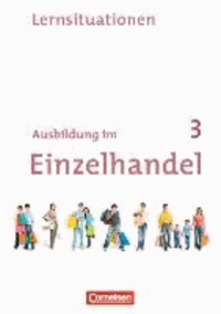 Ausbildung im Einzelhandel 3. Ausbildungsjahr. Neubearbeitung. Allgemeine Ausgabe. Arbeitsbuch mit Lernsituationen.