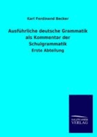 Ausführliche deutsche Grammatik als Kommentar der Schulgrammatik - Erste Abteilung.