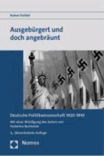 Ausgebürgert und doch angebräunt - Deutsche Politikwissenschaft 1920 - 1945.
