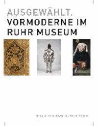 Ausgewählt. Vormoderne im Ruhr Museum.