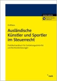 Ausländische Künstler und Sportler im Steuerrecht - Praktikerhandbuch für Darbietungseinkünfte und Rechteüberlassungen.