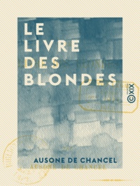 Ausone Chancel (de) - Le Livre des blondes.