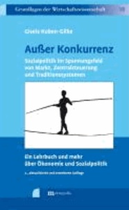 Außer Konkurrenz - Sozialpolitik im Spannungsfeld von Markt, Zentralsteuerung und Traditionssystemen. Ein Lehrbuch und mehr über Ökonomie und Sozialpolitik.