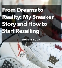  Aussiebuck - From Dream To Reality: My Sneaker Story and How to Start Reselling.