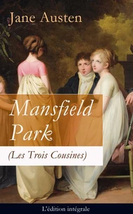 Mansfield Park (Les Trois Cousines) - L'édition intégrale