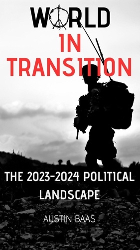  Austin Baas - World In Transition : The 2023-2024 Political Landscape.