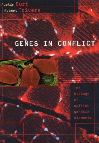 Austin Burt - Genes in Conflict - The Biology of Selfish Genetic Elements.