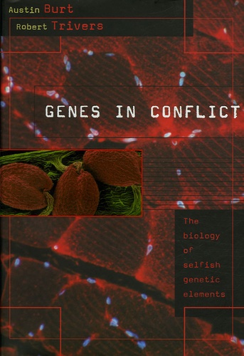 Austin Burt et Robert Trivers - Genes in conflict - The Biology of Selfish Genetic Elements.