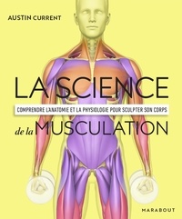 Austin Current - La science de la musculation - Comprendre l'anatomie et la physiologie pour sculpter son corps.