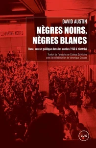 Nègres noirs, nègres blancs. Race, sexe et politique dans les années 1960 à Montréal
