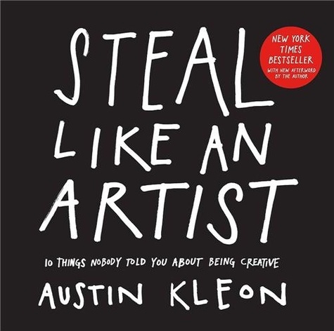 Steal like an artist. 10 things nobody told you about being creative