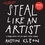 Steal like an artist. 10 things nobody told you about being creative