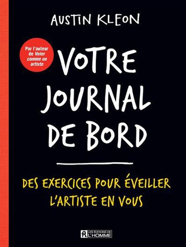 Austin Kleon - Votre journal de bord - Des exercices pour éveiller l'artiste en vous.