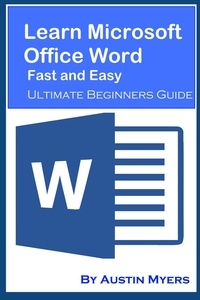  Austin Myers - Learn Microsoft Office Word Fast and Easy - Ultimate Beginners Guide.