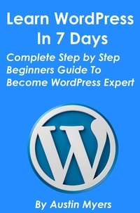  Austin Myers - Learn WordPress In 7 Days - Complete Step by Step Beginners Guide To Become WordPress Expert.
