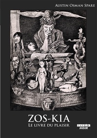 Austin Osman Spare - Zos-Kia - Le livre du plaisir.