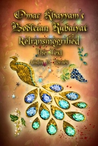  Austin P. Torney - Omar Khayyam’s Bodleian Rubaiyat Retransmogrified: The Text.