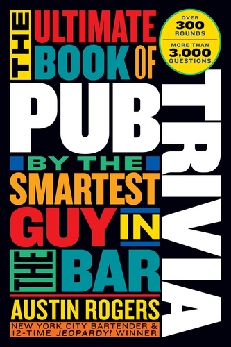 The Ultimate Book of Pub Trivia by the Smartest Guy in the Bar. Over 300 Rounds and More Than 3,000 Questions