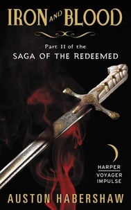 Auston Habershaw - Iron and Blood - Part II of the Saga of the Redeemed.