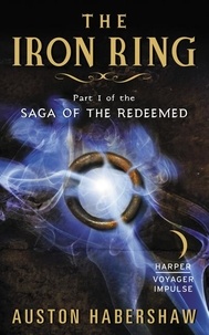 Auston Habershaw - The Iron Ring - Part I of the Saga of the Redeemed.