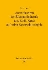 Auswirkungen der Erkenntnistheorie und Ethik Kants auf seine Rechtsphilosophie