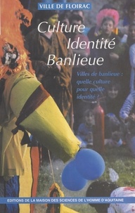  Auteurs divers - Culture, identité, banlieue - Villes de banlieue : quelle culture pour quelle identité ? Colloque de la Ville de Floirac (Gironde), novembre 1993.