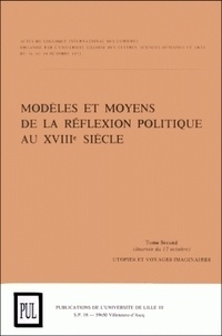  Auteurs divers - Modèles et moyens de la réflexion politique au XVIIIe siècle - Tome 2, Utopies et voyages imaginaires.