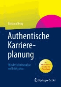Authentische Karriereplanung - Mit der Motivanalyse auf Erfolgskurs.