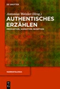 Authentisches Erzählen - Produktion, Narration, Rezeption.