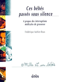 Ces Bebes Passes Sous Silence. A Propos Des Interruptions Medicales De Grossesse