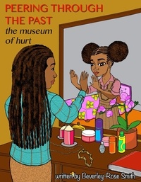  Author Beverley-Rose Smith - Peering Through the Past the Museum of Hurt.