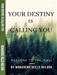  Author et  MONAHENG SELLO NELSON - Your Destiny is Calling You.