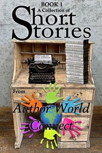 A Collection of Short Stories from AuthorWorld Connect