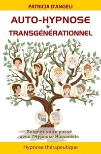 Auto-hypnose & transgénérationnel - Soignez votre passé avec l'Hypnose Humaniste