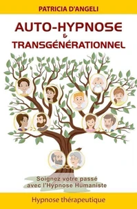 Auto-hypnose & transgénérationnel - Soignez votre passé avec l'Hypnose Humaniste