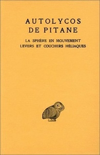  Autolycos de Pitane - La sphère en mouvement ; Levers et couchers héliaques ; Testimonia.