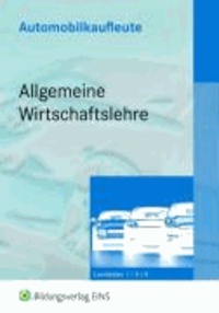 Automobilkaufleute - Allgemeine Wirtschaftslehre - Lernfelder 1, 5, 9 Lehr-/Fachbuch.