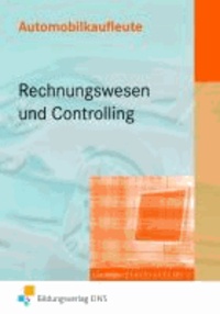 Automobilkaufleute - Rechnungswesen und Controlling - Lernfelder 2, 4, 5, 6, 7, 10, 11 Lehr-/Fachbuch.