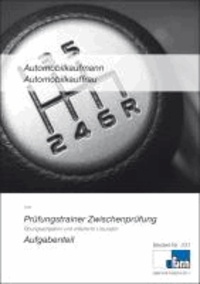 Automobilkaufmann/Automobilkauffrau Zwischenprüfung - Prüfungstrainer mit Aufgaben- und erläutertem Lösungsteil.