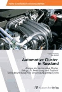 Automotive Cluster   in Russland - Analyse der Automotive Cluster   Kaluga, St. Petersburg und Togliatti   sowie Beurteilung ihrer Entwicklungsperspektiven.