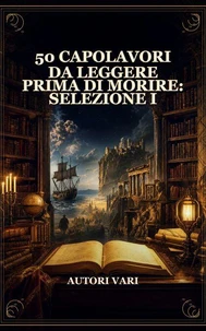 50 Capolavori da Leggere Prima di Morire: Selezione I