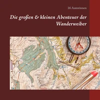 Die großen &amp; kleinen Abenteuer der Wanderweiber