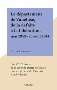 Le département de Vaucluse, de la défaite à la Libération, mai 1940 - 25 août 1944