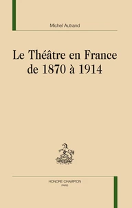 Le théâtre en France de 1870 à 1914