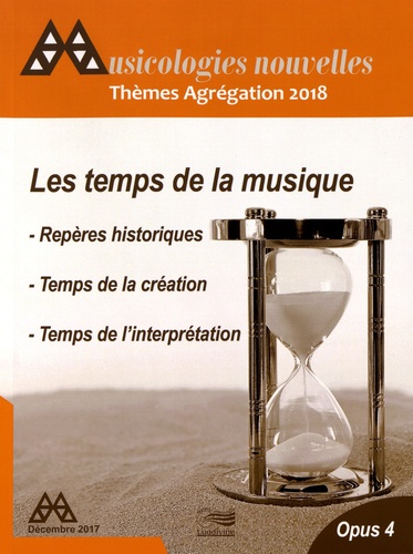 Musicologies nouvelles N° 4, décembre 2017 Les temps de la musique. Thèmes Agrégation 2018