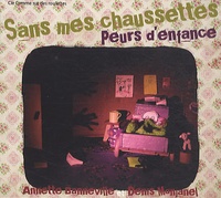 Annette Banneville et Denis Monjanel - Sans mes chaussettes / Peurs d'enfance. 1 CD audio