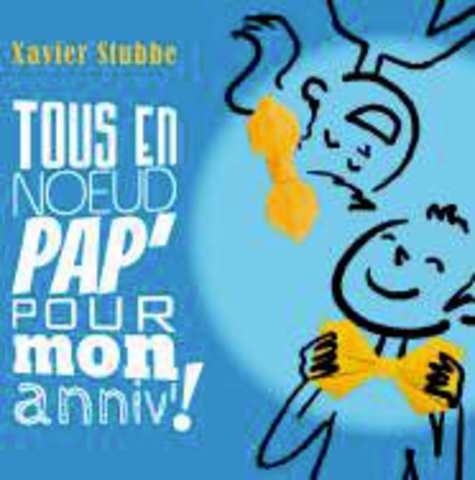 Xavier Stubbe - Tous en noeud pap' pour mon anniv !. 1 CD audio
