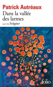 Dans la vallée des larmes suivi de Soigner